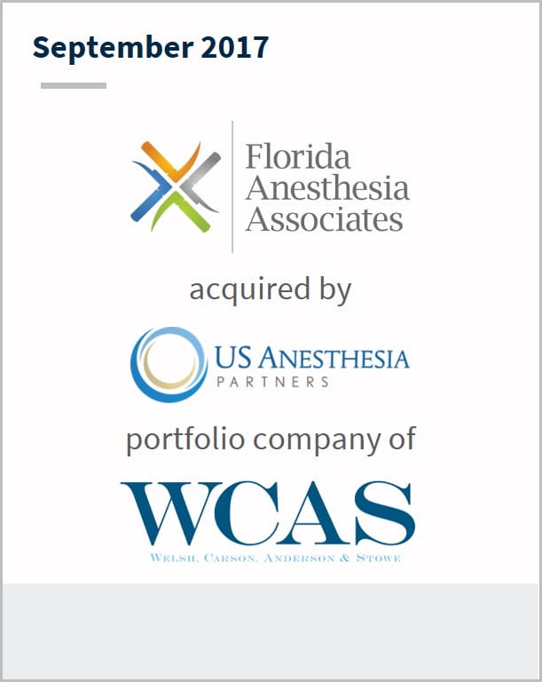 September 2017 Florida Anesthesia Associates has been acquired by US Anesthesia Partners A portfolio company of WCAS