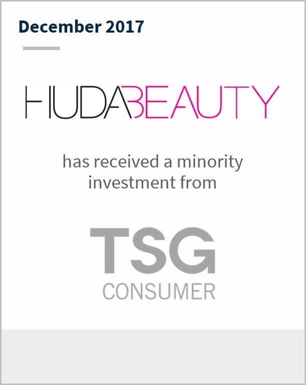 December 2017 Huda Beauty has received a minority investment from TSG Consumer