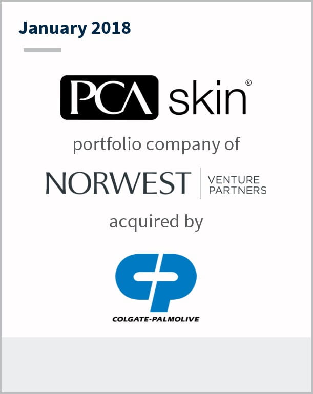 January 2018 PCA Skin portfolio company of Norwest Venture Partners acquired by Colgate-Palmolive