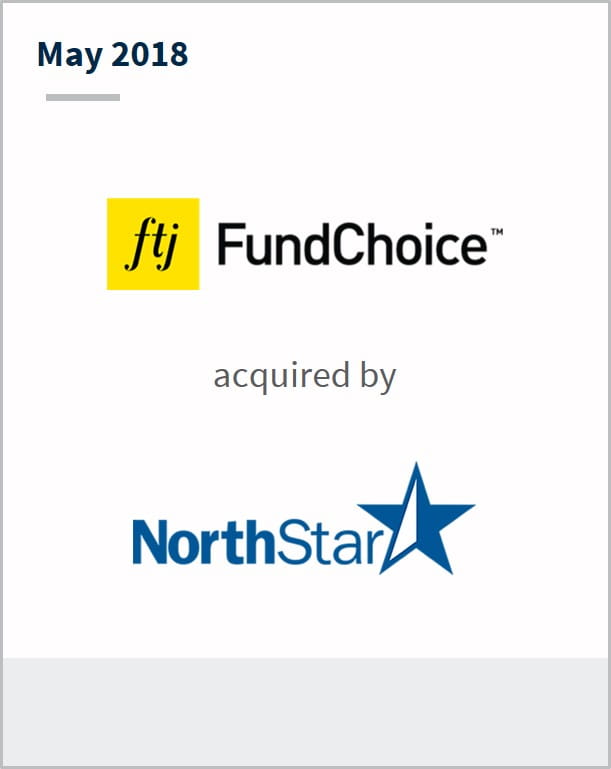 May 2018  FTJ FundChoice LLC has been acquired by NorthStar