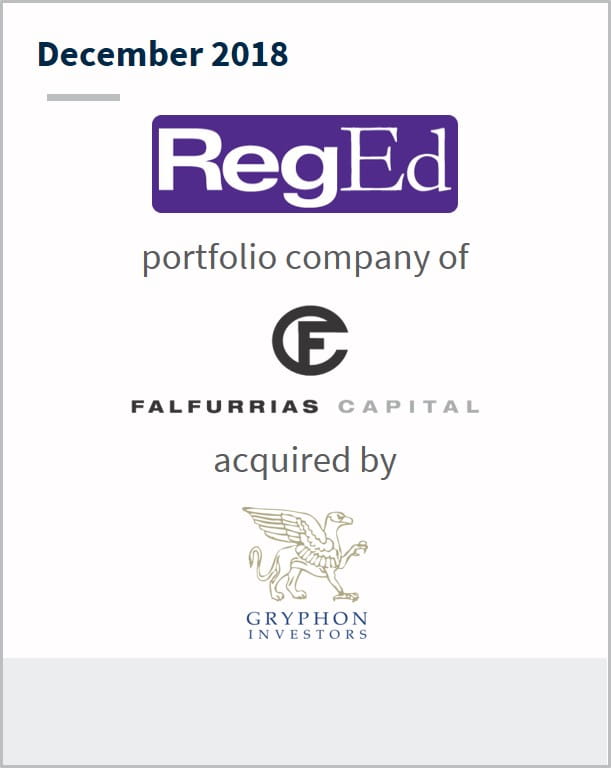 December 2018 RegEd a portfolio company of Falfurrias Capital has been acquired by Gryphon 