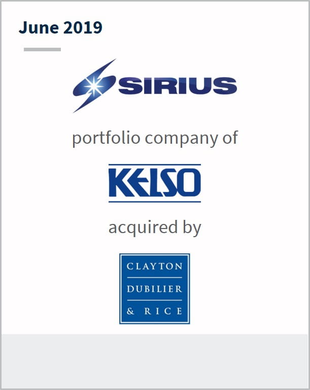 June 2019 Sirius a portfolio company of Kelso  acquired by Clayton Dubilier & Rice