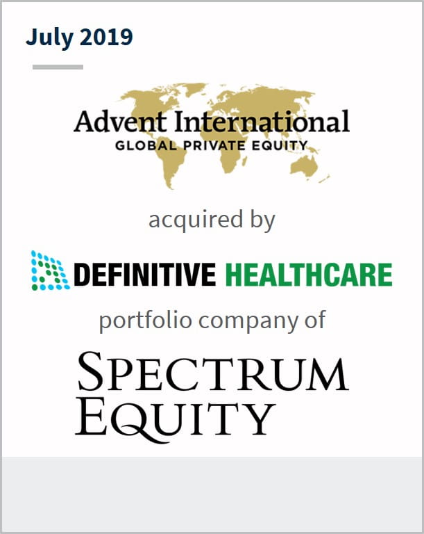 July 2019 Advent International has acquired Definitive Healthcare a portfolio company of Spectrum Equity