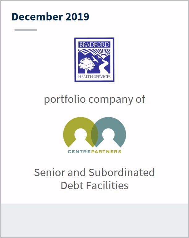 December 2019 Bradford Health Services a portfolio company of Centrepartners senior and subordinated debt facilities