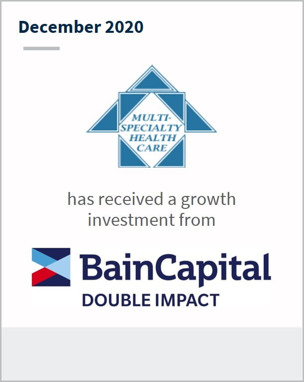 December 2020 Multi-Specialty Health Care has been acquired by BainCapital
