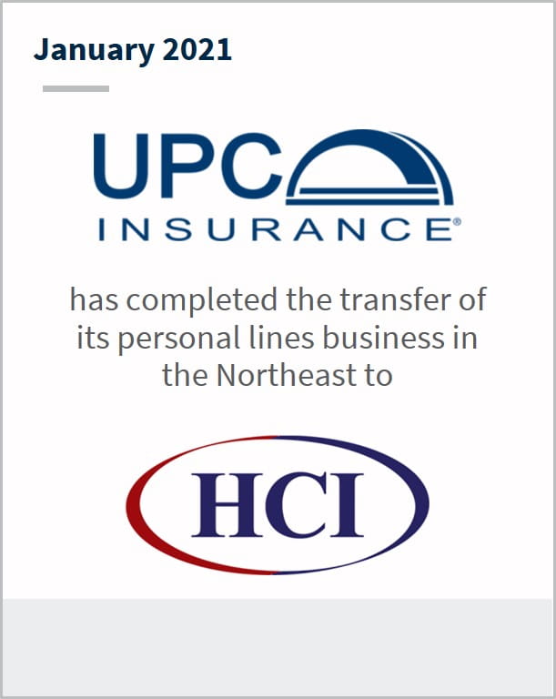 January 2021 UPC Insurance has completed the transfer of its personal lines business in the northeast to HCI