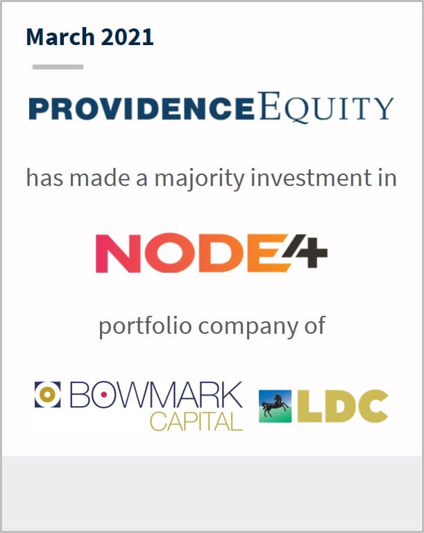 March 2021 Providence Equity has made a majority investments in Node4 a portfolio company  of Bowmark Capital LDC