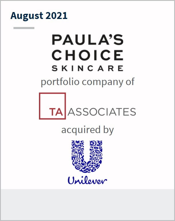 August 2021 Paulas Choice a portfolio company of TA Associates has been acquired by Unilever