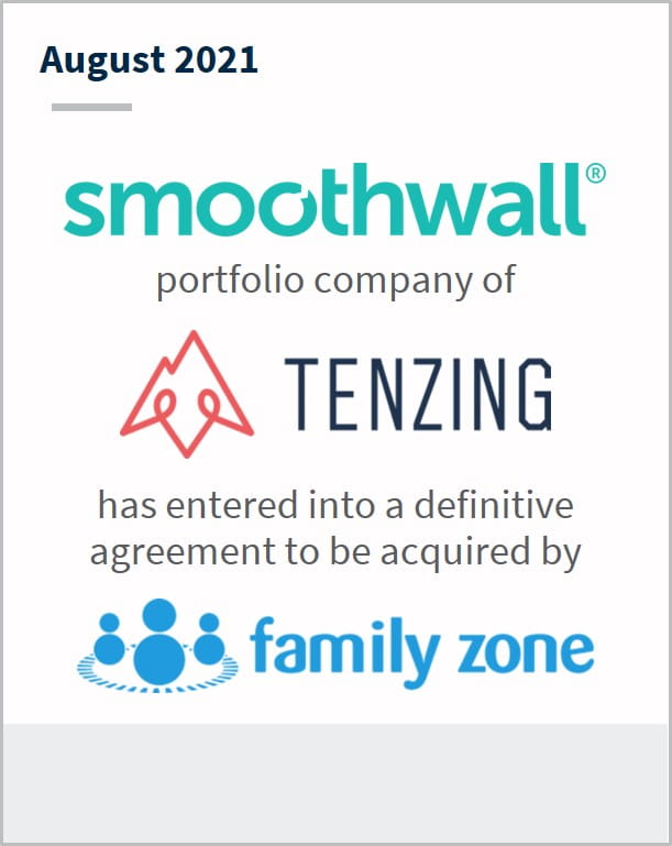 August 2021 Smoothwall a portfolio company of Tenzing has entered into a definitive agreement to be acquired by Family Zone 