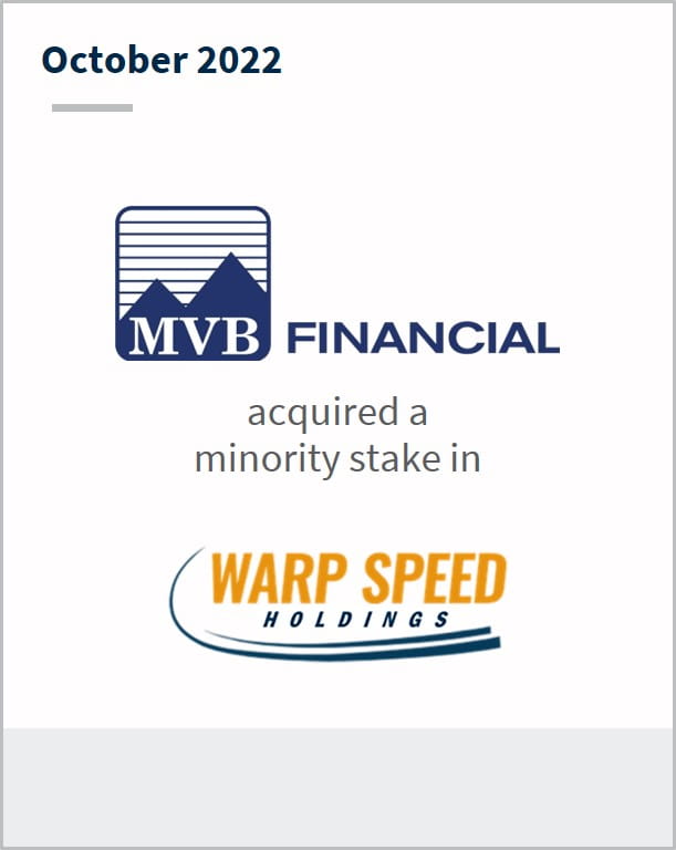 March 2022 MVB Financial has entered into a definitive agreement to acquire a minority stake in Warp Speed Holdings