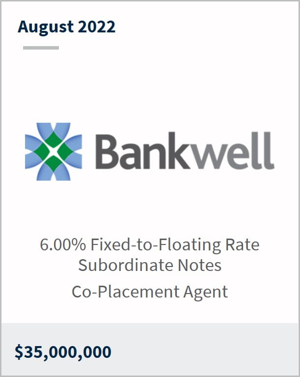 August 2022 Bankwell Financial Group $35M 6.00% fixed-to-floating rate subordinated notes co-placement agent