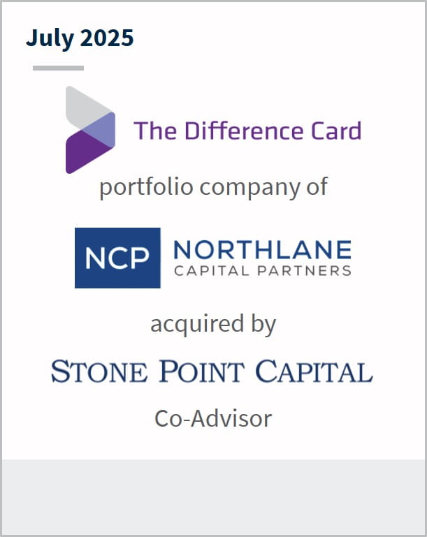 July 2025 The Difference Card portfolio company of NCP Northlane Capital Partners acquired by Stone Point Capital Co-Advisor